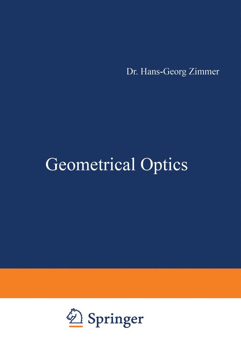 Titlebook: Geometrical Optics; Hans-Georg Zimmer Book 1970 Springer-Verlag Berlin Heidelberg 1970 Geometrische Optik.diffraction.energy.modern physic Titlebook: Geometrical Optics; Hans-Georg Zimmer Book 1970 Springer-Verlag Berlin Heidelberg 1970 Geometrische Optik.diffraction.energy.modern physic