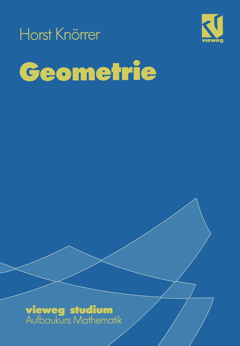Titlebook: Geometrie; Horst Knörrer Textbook 19961st edition Springer Fachmedien Wiesbaden 1996 Algebra.Geometrie.Mathematik.Physik Titlebook: Geometrie; Horst Knörrer Textbook 19961st edition Springer Fachmedien Wiesbaden 1996 Algebra.Geometrie.Mathematik.Physik