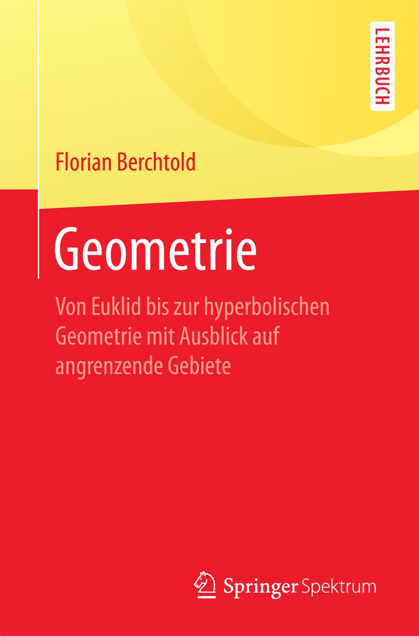 Titlebook: Geometrie; Von Euklid bis zur h Florian Berchtold Textbook 2017 Springer-Verlag GmbH Deutschland 2017 Elementare Geometrie.Sphärische Geome Titlebook: Geometrie; Von Euklid bis zur h Florian Berchtold Textbook 2017 Springer-Verlag GmbH Deutschland 2017 Elementare Geometrie.Sphärische Geome