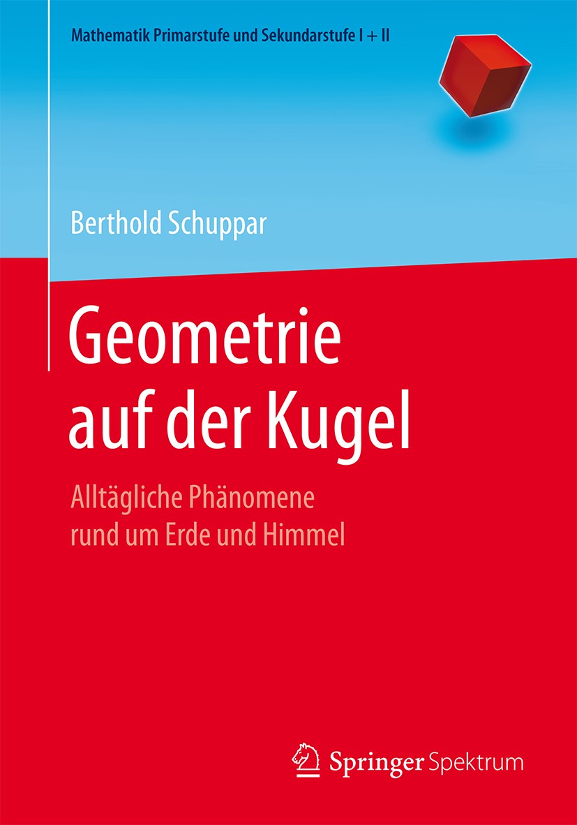 Titlebook: Geometrie auf der Kugel; Alltägliche Phänomen Berthold Schuppar Textbook 2017 Springer-Verlag Berlin Heidelberg 2017 Realitätsnaher Mathema Titlebook: Geometrie auf der Kugel; Alltägliche Phänomen Berthold Schuppar Textbook 2017 Springer-Verlag Berlin Heidelberg 2017 Realitätsnaher Mathema