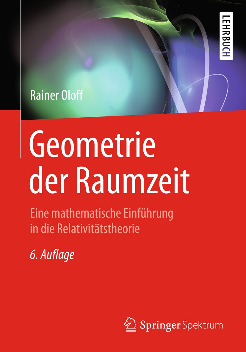 Titlebook: Geometrie der Raumzeit; Eine mathematische E Rainer Oloff Textbook 2018Latest edition Springer-Verlag GmbH Deutschland, ein Teil von Spring Titlebook: Geometrie der Raumzeit; Eine mathematische E Rainer Oloff Textbook 2018Latest edition Springer-Verlag GmbH Deutschland, ein Teil von Spring