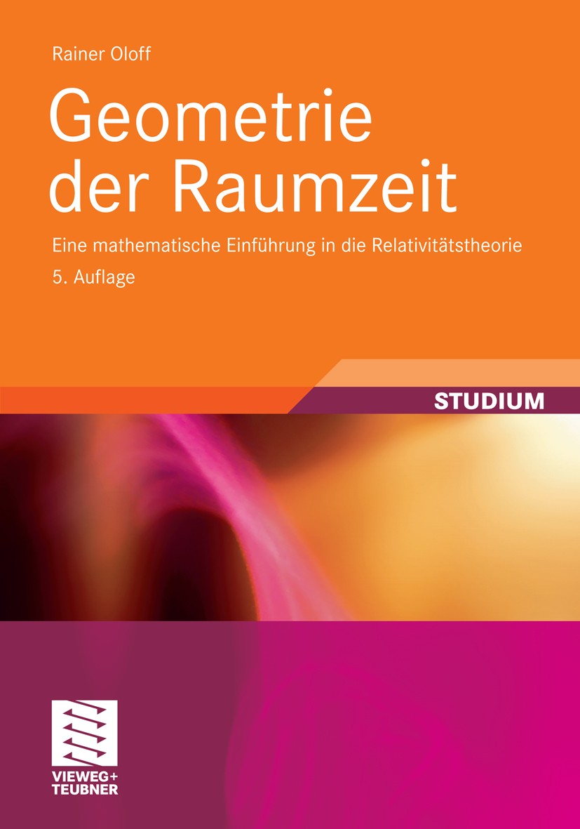 Titlebook: Geometrie der Raumzeit; Eine mathematische E Rainer Oloff Textbook Jun 20105th edition Vieweg+Teubner Verlag | Springer Fachmedien Wiesbade Titlebook: Geometrie der Raumzeit; Eine mathematische E Rainer Oloff Textbook Jun 20105th edition Vieweg+Teubner Verlag | Springer Fachmedien Wiesbade