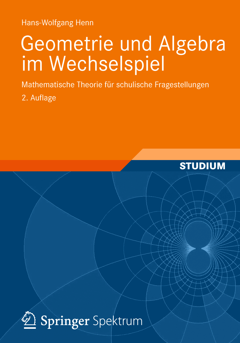 Titlebook: Geometrie und Algebra im Wechselspiel; Mathematische Theori Hans-Wolfgang Henn Textbook 2012Latest edition Vieweg+Teubner Verlag | Springer Titlebook: Geometrie und Algebra im Wechselspiel; Mathematische Theori Hans-Wolfgang Henn Textbook 2012Latest edition Vieweg+Teubner Verlag | Springer