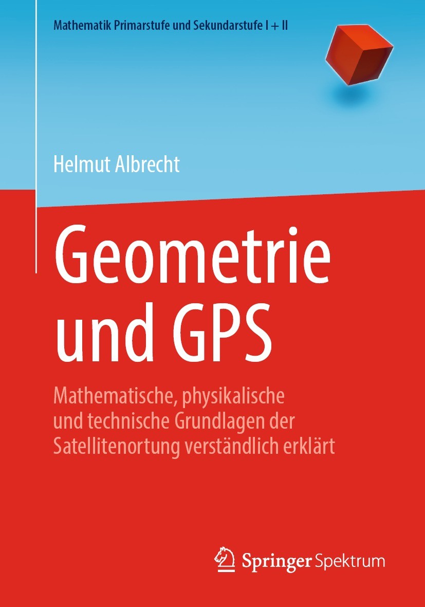 Titlebook: Geometrie und GPS; Mathematische, physi Helmut Albrecht Textbook 2022 Der/die Herausgeber bzw. der/die Autor(en), exklusiv lizenziert an Sp Titlebook: Geometrie und GPS; Mathematische, physi Helmut Albrecht Textbook 2022 Der/die Herausgeber bzw. der/die Autor(en), exklusiv lizenziert an Sp