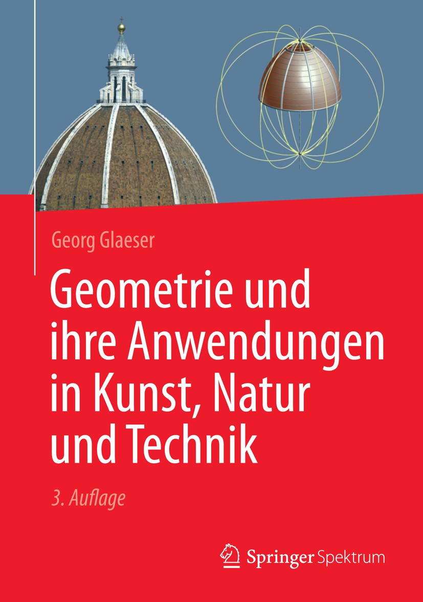 Titlebook: Geometrie und ihre Anwendungen in Kunst, Natur und Technik; Georg Glaeser Textbook 20143rd edition Springer-Verlag Berlin Heidelberg 2014 Titlebook: Geometrie und ihre Anwendungen in Kunst, Natur und Technik; Georg Glaeser Textbook 20143rd edition Springer-Verlag Berlin Heidelberg 2014