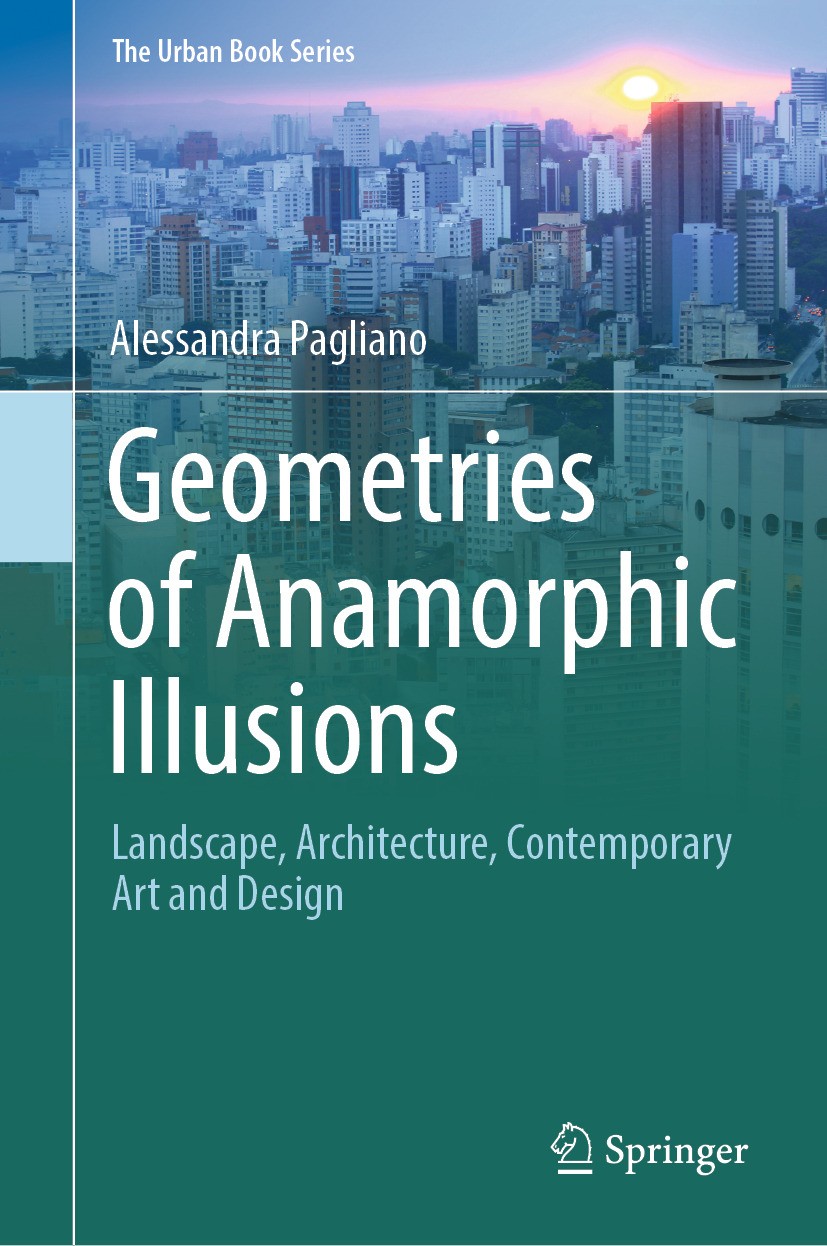 Titlebook: Geometries of Anamorphic Illusions; Landscape, Architect Alessandra Pagliano Book 2024 The Editor(s) (if applicable) and The Author(s), und Titlebook: Geometries of Anamorphic Illusions; Landscape, Architect Alessandra Pagliano Book 2024 The Editor(s) (if applicable) and The Author(s), und
