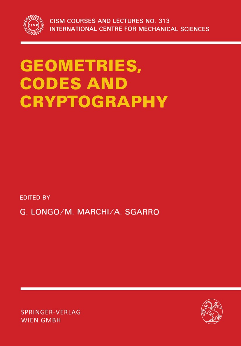 Titlebook: Geometries, Codes and Cryptography; G. Longo,M. Marchi,A. Sgarro Book 1990 Springer-Verlag Wien 1990 algebra.authentication.coding.coding Titlebook: Geometries, Codes and Cryptography; G. Longo,M. Marchi,A. Sgarro Book 1990 Springer-Verlag Wien 1990 algebra.authentication.coding.coding