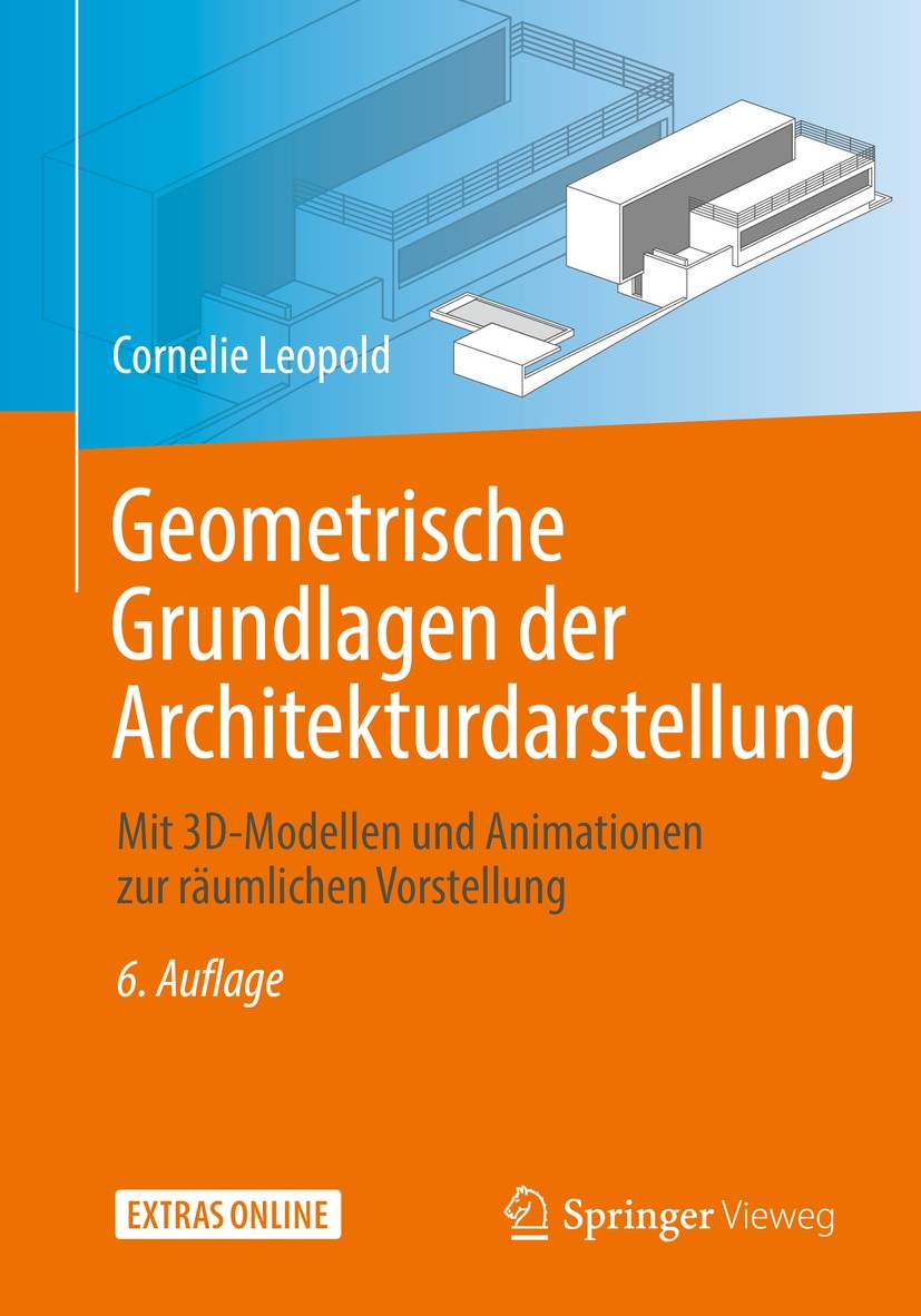 Titlebook: Geometrische Grundlagen der Architekturdarstellung; Mit 3D-Modellen und Cornelie Leopold Textbook 20196th edition Springer Fachmedien Wies Titlebook: Geometrische Grundlagen der Architekturdarstellung; Mit 3D-Modellen und Cornelie Leopold Textbook 20196th edition Springer Fachmedien Wies