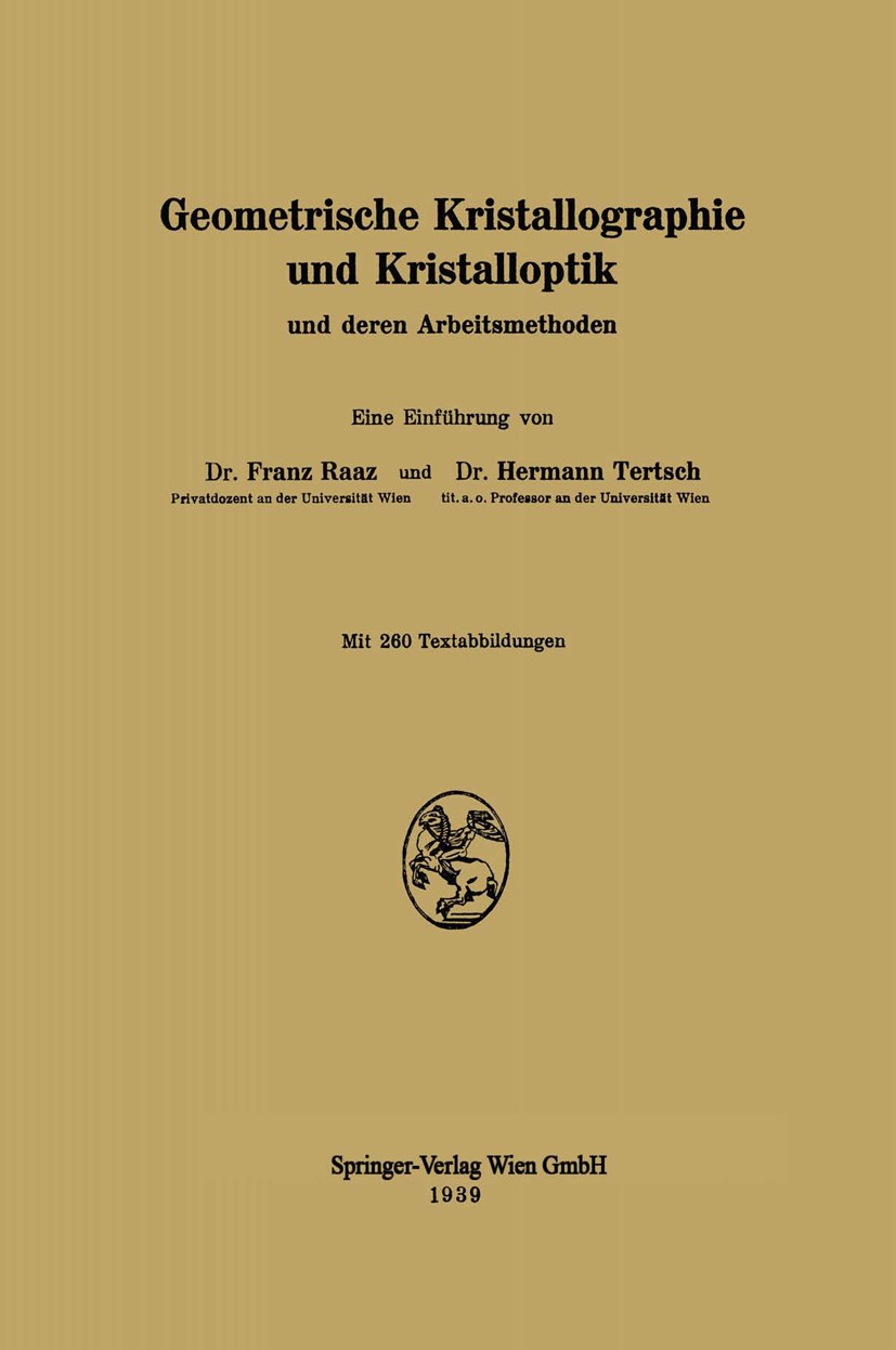 Titlebook: Geometrische Kristallographie und Kristalloptik; und deren Arbeitsmet Franz Raaz,Hermann Tertsch Book 1939 Springer-Verlag Wien 1939 Krista Titlebook: Geometrische Kristallographie und Kristalloptik; und deren Arbeitsmet Franz Raaz,Hermann Tertsch Book 1939 Springer-Verlag Wien 1939 Krista