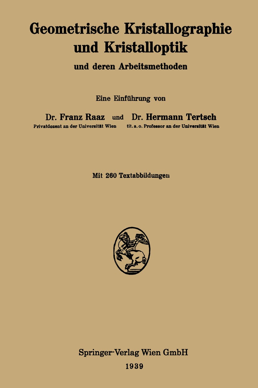 Titlebook: Geometrische Kristallographie und Kristalloptik und deren Arbeitsmethoden; Franz Raaz,Hermann Tertsch Book 1939 Springer-Verlag Wien 1939 Titlebook: Geometrische Kristallographie und Kristalloptik und deren Arbeitsmethoden; Franz Raaz,Hermann Tertsch Book 1939 Springer-Verlag Wien 1939