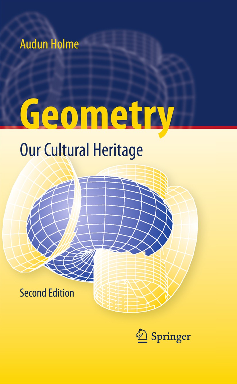 Titlebook: Geometry; Our Cultural Heritag Audun Holme Textbook 2010Latest edition Springer-Verlag Berlin Heidelberg 2010 Algebraic Geometry.Fractal.Hi Titlebook: Geometry; Our Cultural Heritag Audun Holme Textbook 2010Latest edition Springer-Verlag Berlin Heidelberg 2010 Algebraic Geometry.Fractal.Hi