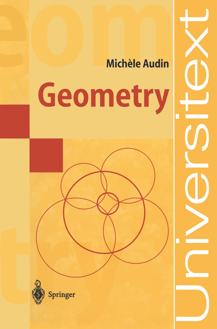 Titlebook: Geometry; Michèle Audin Textbook 2003 Springer-Verlag Berlin Heidelberg 2003 51XX.53XX.Area.Euclidean geometry.conics.differential geometr Titlebook: Geometry; Michèle Audin Textbook 2003 Springer-Verlag Berlin Heidelberg 2003 51XX.53XX.Area.Euclidean geometry.conics.differential geometr