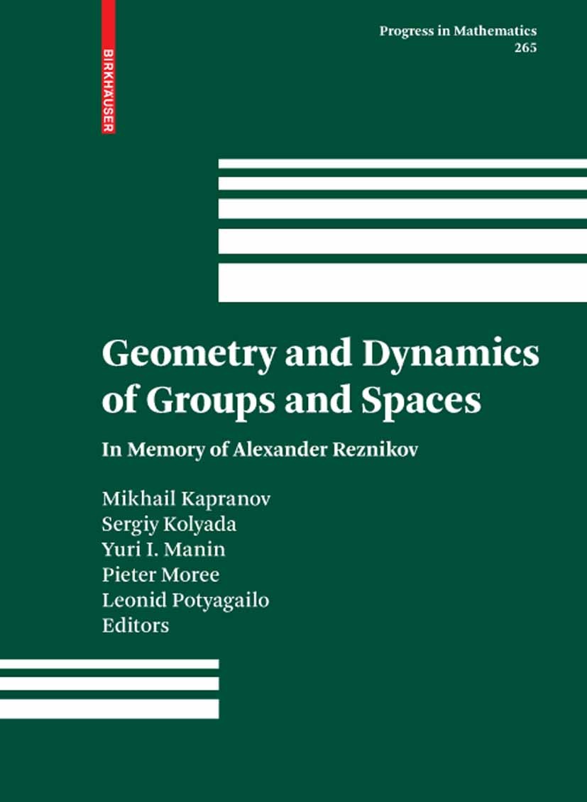 Titlebook: Geometry and Dynamics of Groups and Spaces; In Memory of Alexand Mikhail Kapranov,Yuri Ivanovich Manin,Leonid Potya Book 2008 Birkhäuser Ba Titlebook: Geometry and Dynamics of Groups and Spaces; In Memory of Alexand Mikhail Kapranov,Yuri Ivanovich Manin,Leonid Potya Book 2008 Birkhäuser Ba