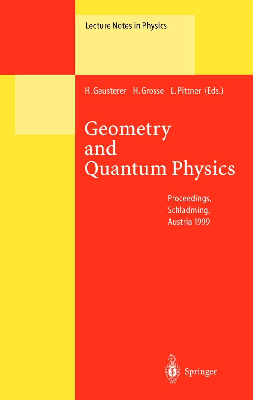 Titlebook: Geometry and Quantum Physics; Proceedings of the 3 H. Gausterer,L. Pittner,Harald Grosse Conference proceedings 2000 Springer-Verlag Berlin Titlebook: Geometry and Quantum Physics; Proceedings of the 3 H. Gausterer,L. Pittner,Harald Grosse Conference proceedings 2000 Springer-Verlag Berlin