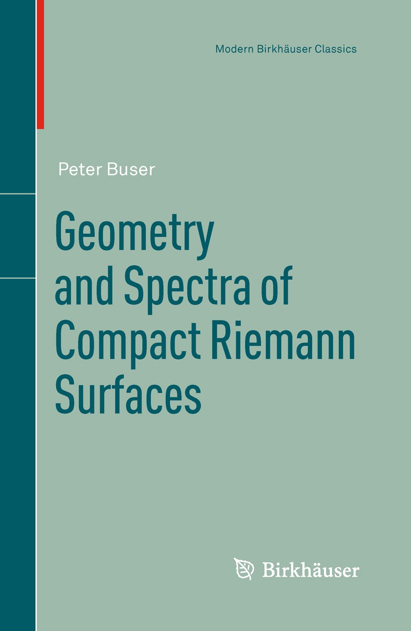 Titlebook: Geometry and Spectra of Compact Riemann Surfaces; Peter Buser Book 2010 Springer Science+Business Media, LLC 2010 Laplace operator.Riemann Titlebook: Geometry and Spectra of Compact Riemann Surfaces; Peter Buser Book 2010 Springer Science+Business Media, LLC 2010 Laplace operator.Riemann