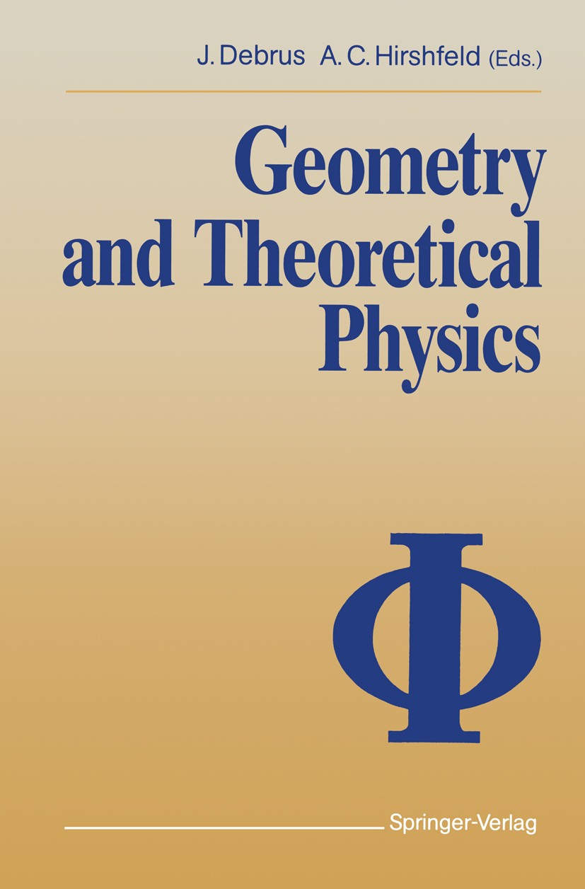 Titlebook: Geometry and Theoretical Physics; Joachim Debrus,Allen C. Hirshfeld Textbook 1991 Springer-Verlag Berlin Heidelberg 1991 Feldtheorie.Geome Titlebook: Geometry and Theoretical Physics; Joachim Debrus,Allen C. Hirshfeld Textbook 1991 Springer-Verlag Berlin Heidelberg 1991 Feldtheorie.Geome