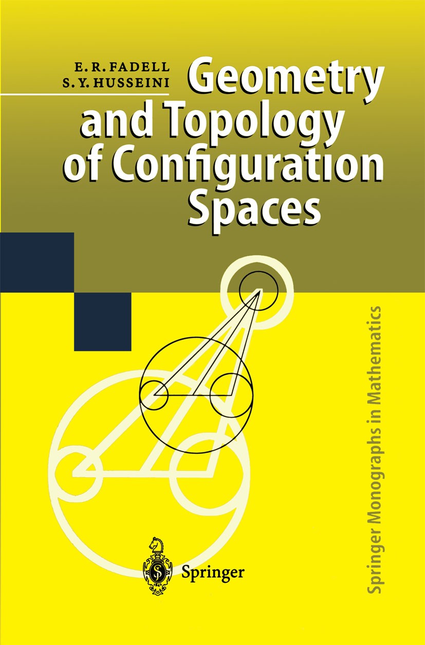 Titlebook: Geometry and Topology of Configuration Spaces; Edward R. Fadell,Sufian Y. Husseini Book 2001 Springer-Verlag Berlin Heidelberg 2001 Algebr Titlebook: Geometry and Topology of Configuration Spaces; Edward R. Fadell,Sufian Y. Husseini Book 2001 Springer-Verlag Berlin Heidelberg 2001 Algebr