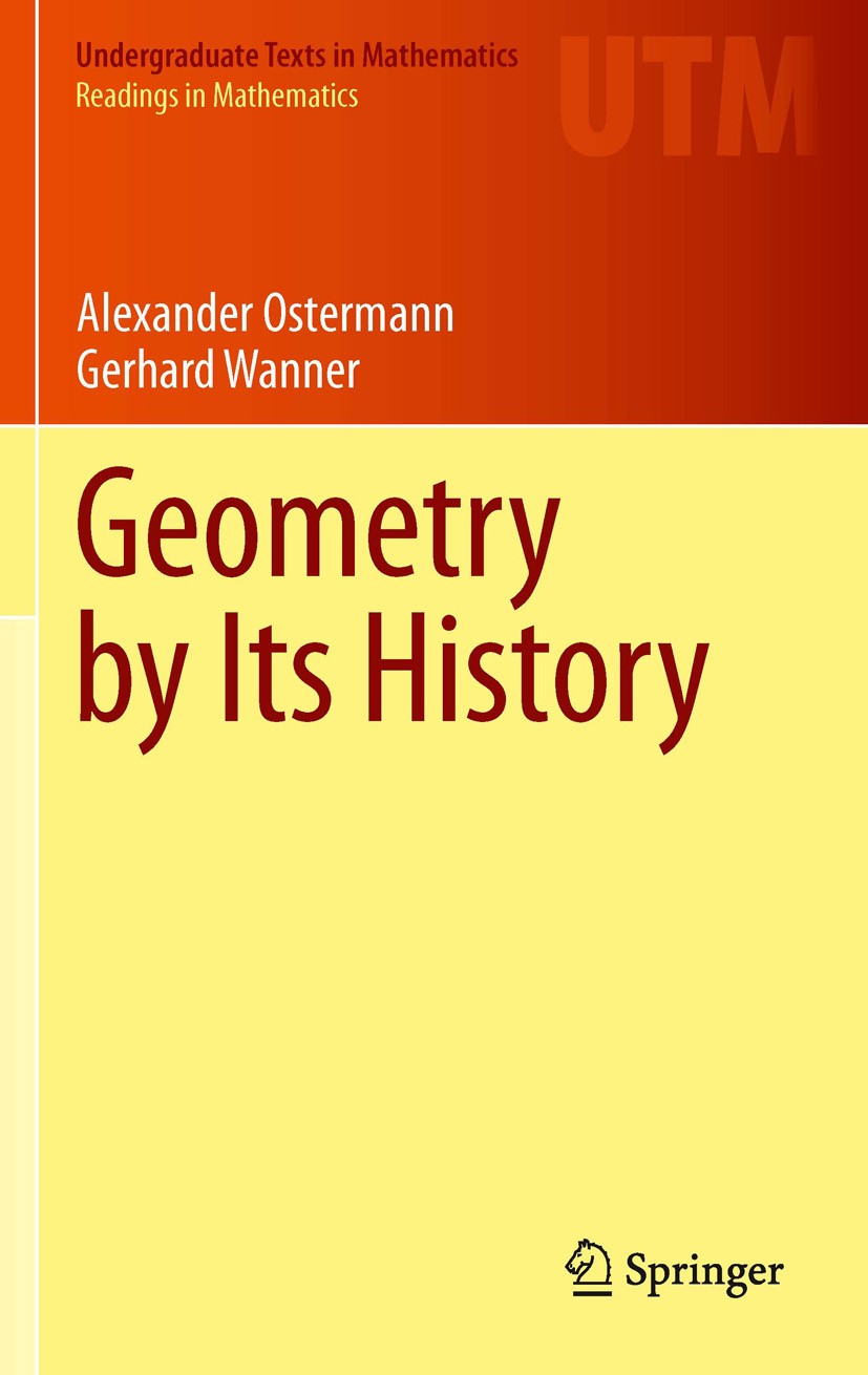 Titlebook: Geometry by Its History; Alexander Ostermann,Gerhard Wanner Textbook 2012 Springer-Verlag Berlin Heidelberg 2012 51-01, 51-03, 01-01.Eucli Titlebook: Geometry by Its History; Alexander Ostermann,Gerhard Wanner Textbook 2012 Springer-Verlag Berlin Heidelberg 2012 51-01, 51-03, 01-01.Eucli