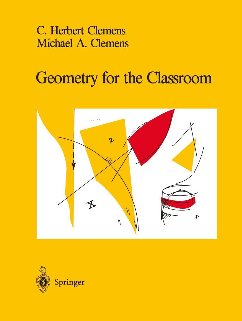 Titlebook: Geometry for the Classroom; C. Herbert Clemens,Michael A. Clemens Book 1991 Springer Science+Business Media New York 1991 Area.Volume.poly Titlebook: Geometry for the Classroom; C. Herbert Clemens,Michael A. Clemens Book 1991 Springer Science+Business Media New York 1991 Area.Volume.poly