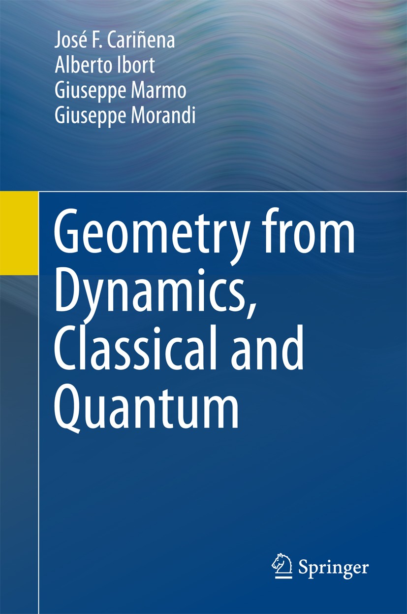 Titlebook: Geometry from Dynamics, Classical and Quantum; José F. Cariñena,Alberto Ibort,Giuseppe Morandi Book 2015 Springer Science+Business Media D Titlebook: Geometry from Dynamics, Classical and Quantum; José F. Cariñena,Alberto Ibort,Giuseppe Morandi Book 2015 Springer Science+Business Media D