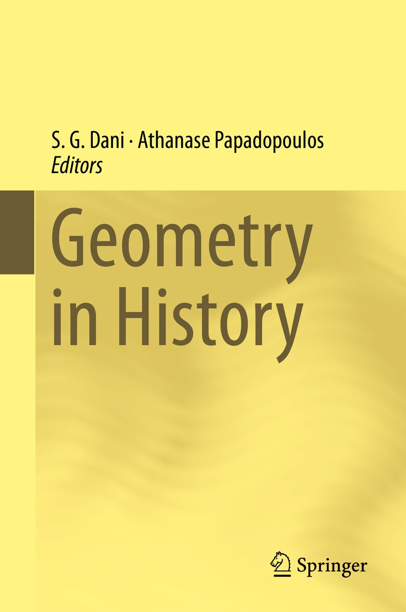 Titlebook: Geometry in History; S. G. Dani,Athanase Papadopoulos Book 2019 Springer Nature Switzerland AG 2019 58-02, 58-03, 14-02, 53-02, 77-02, 30D Titlebook: Geometry in History; S. G. Dani,Athanase Papadopoulos Book 2019 Springer Nature Switzerland AG 2019 58-02, 58-03, 14-02, 53-02, 77-02, 30D