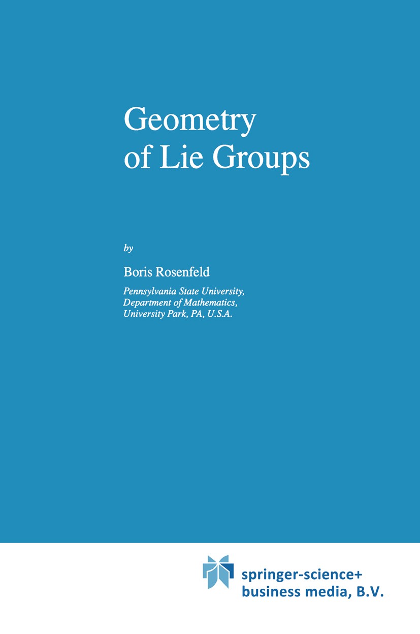 Titlebook: Geometry of Lie Groups; Boris Rosenfeld Book 1997 Springer Science+Business Media Dordrecht 1997 Grad.algebra.associative algebra.finite g Titlebook: Geometry of Lie Groups; Boris Rosenfeld Book 1997 Springer Science+Business Media Dordrecht 1997 Grad.algebra.associative algebra.finite g