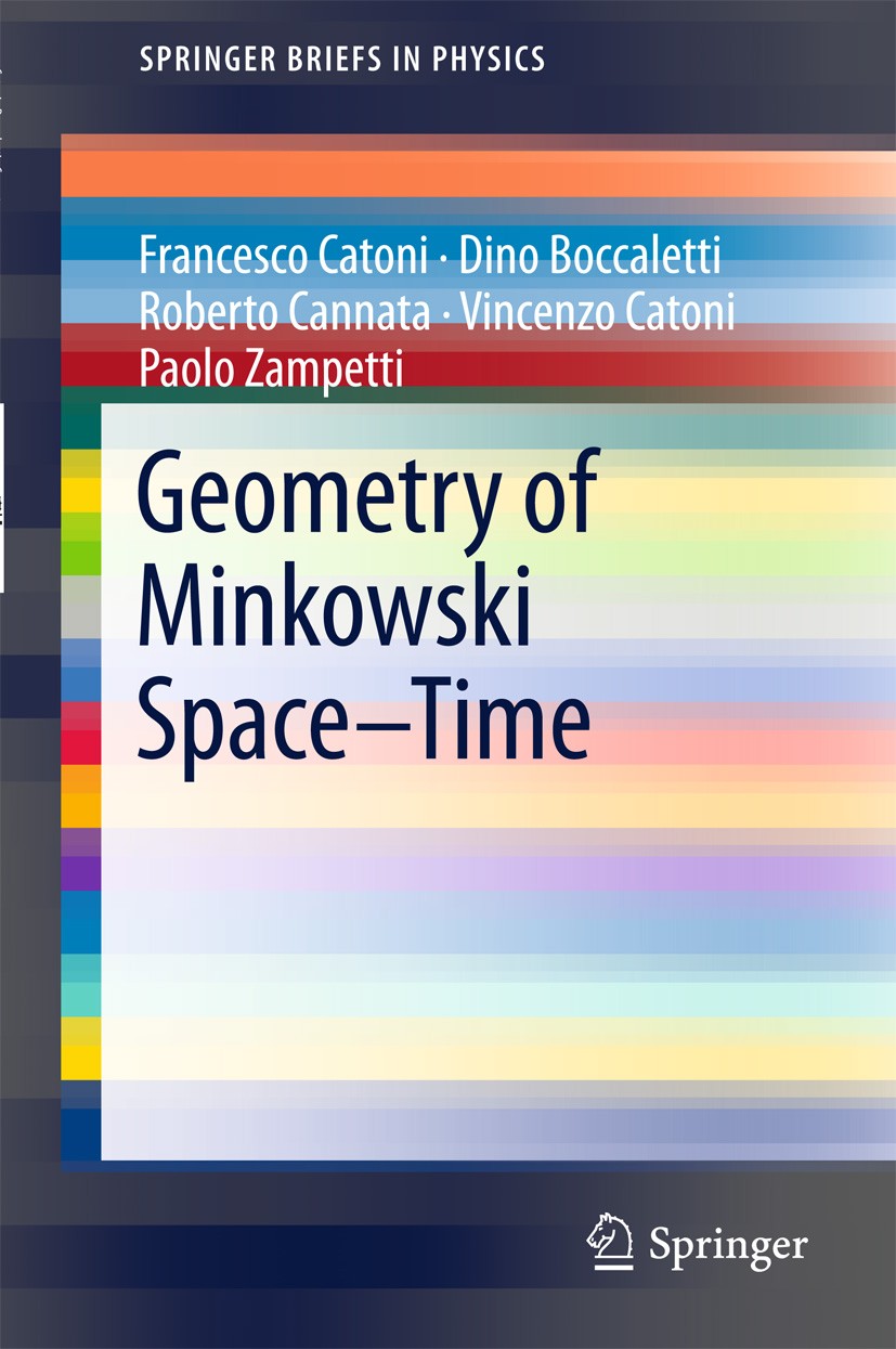 Titlebook: Geometry of Minkowski Space-Time; Francesco Catoni,Dino Boccaletti,Paolo Zampetti Book 2011 Francesco Catoni 2011 Minkowski space-time.hy Titlebook: Geometry of Minkowski Space-Time; Francesco Catoni,Dino Boccaletti,Paolo Zampetti Book 2011 Francesco Catoni 2011 Minkowski space-time.hy