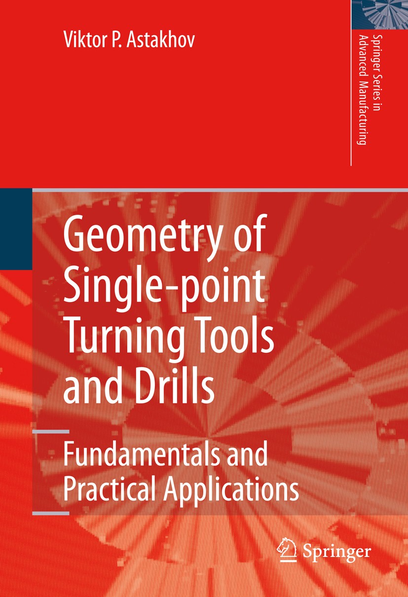 Titlebook: Geometry of Single-point Turning Tools and Drills; Fundamentals and Pra Viktor P. Astakhov Book 2010 Springer-Verlag London 2010 Metal Cutt Titlebook: Geometry of Single-point Turning Tools and Drills; Fundamentals and Pra Viktor P. Astakhov Book 2010 Springer-Verlag London 2010 Metal Cutt