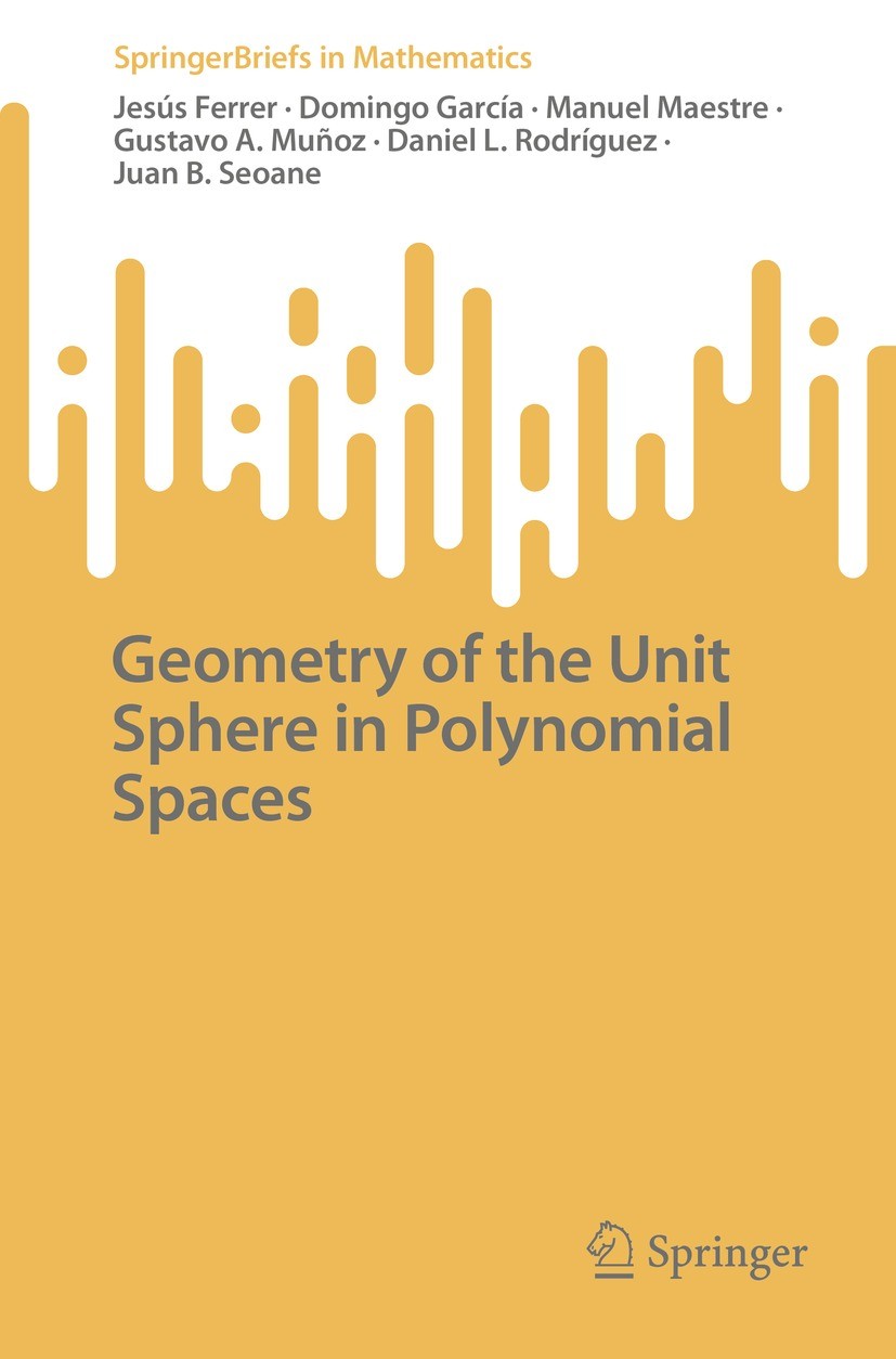 Titlebook: Geometry of the Unit Sphere in Polynomial Spaces; Jesús Ferrer,Domingo García,Juan B. Seoane Book 2022 The Author(s), under exclusive lice Titlebook: Geometry of the Unit Sphere in Polynomial Spaces; Jesús Ferrer,Domingo García,Juan B. Seoane Book 2022 The Author(s), under exclusive lice