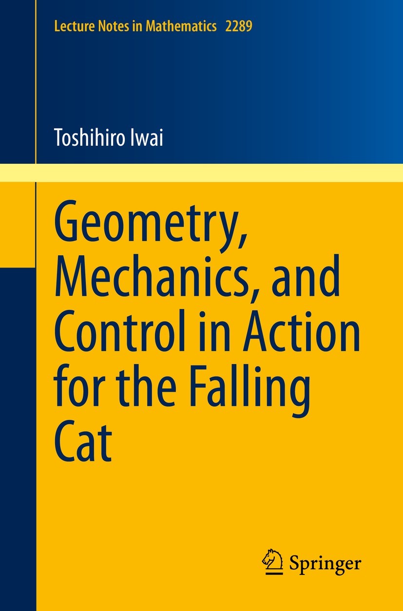 Titlebook: Geometry, Mechanics, and Control in Action for the Falling Cat; Toshihiro Iwai Book 2021 The Editor(s) (if applicable) and The Author(s), Titlebook: Geometry, Mechanics, and Control in Action for the Falling Cat; Toshihiro Iwai Book 2021 The Editor(s) (if applicable) and The Author(s),