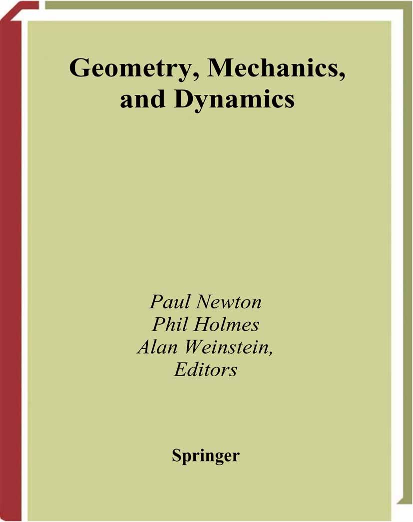 Titlebook: Geometry, Mechanics, and Dynamics; Volume in Honor of t Paul Newton,Philip Holmes,Alan Weinstein Book 2002 Springer Science+Business Media Titlebook: Geometry, Mechanics, and Dynamics; Volume in Honor of t Paul Newton,Philip Holmes,Alan Weinstein Book 2002 Springer Science+Business Media