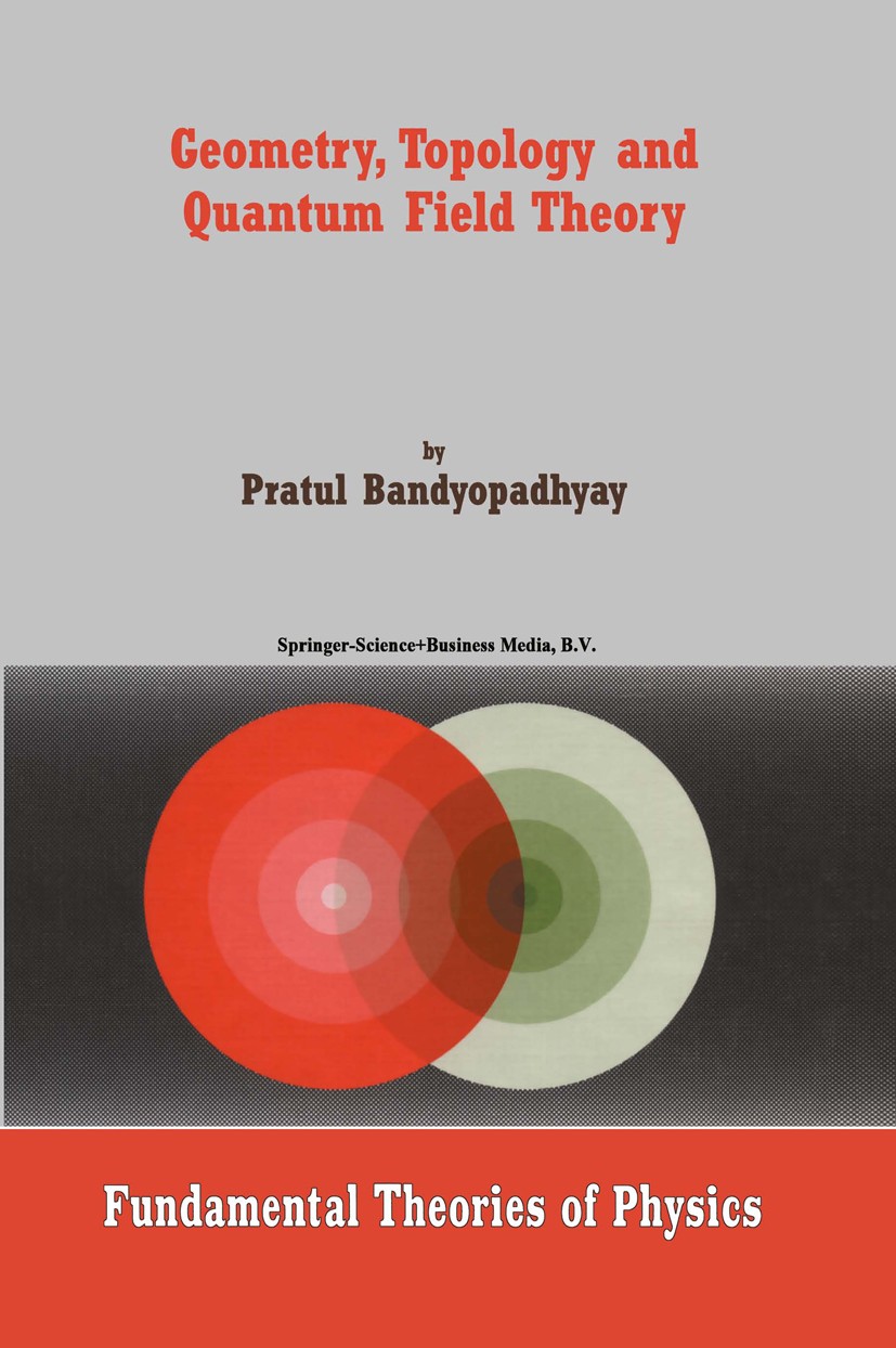Titlebook: Geometry, Topology and Quantum Field Theory; Pratul Bandyopadhyay Book 2003 Springer Science+Business Media Dordrecht 2003 Baryon.Particle Titlebook: Geometry, Topology and Quantum Field Theory; Pratul Bandyopadhyay Book 2003 Springer Science+Business Media Dordrecht 2003 Baryon.Particle