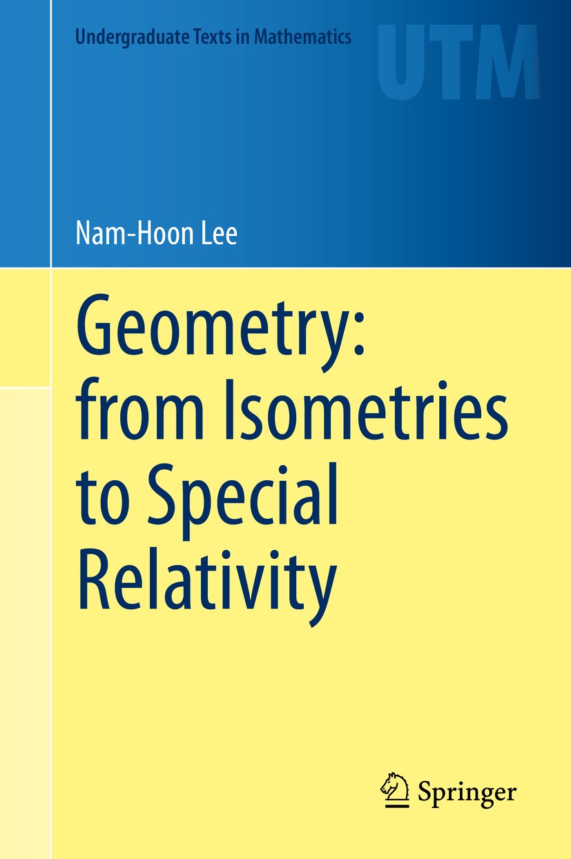 Titlebook: Geometry: from Isometries to Special Relativity; Nam-Hoon Lee Textbook 2020 Springer Nature Switzerland AG 2020 Euclidean geometry and rel Titlebook: Geometry: from Isometries to Special Relativity; Nam-Hoon Lee Textbook 2020 Springer Nature Switzerland AG 2020 Euclidean geometry and rel
