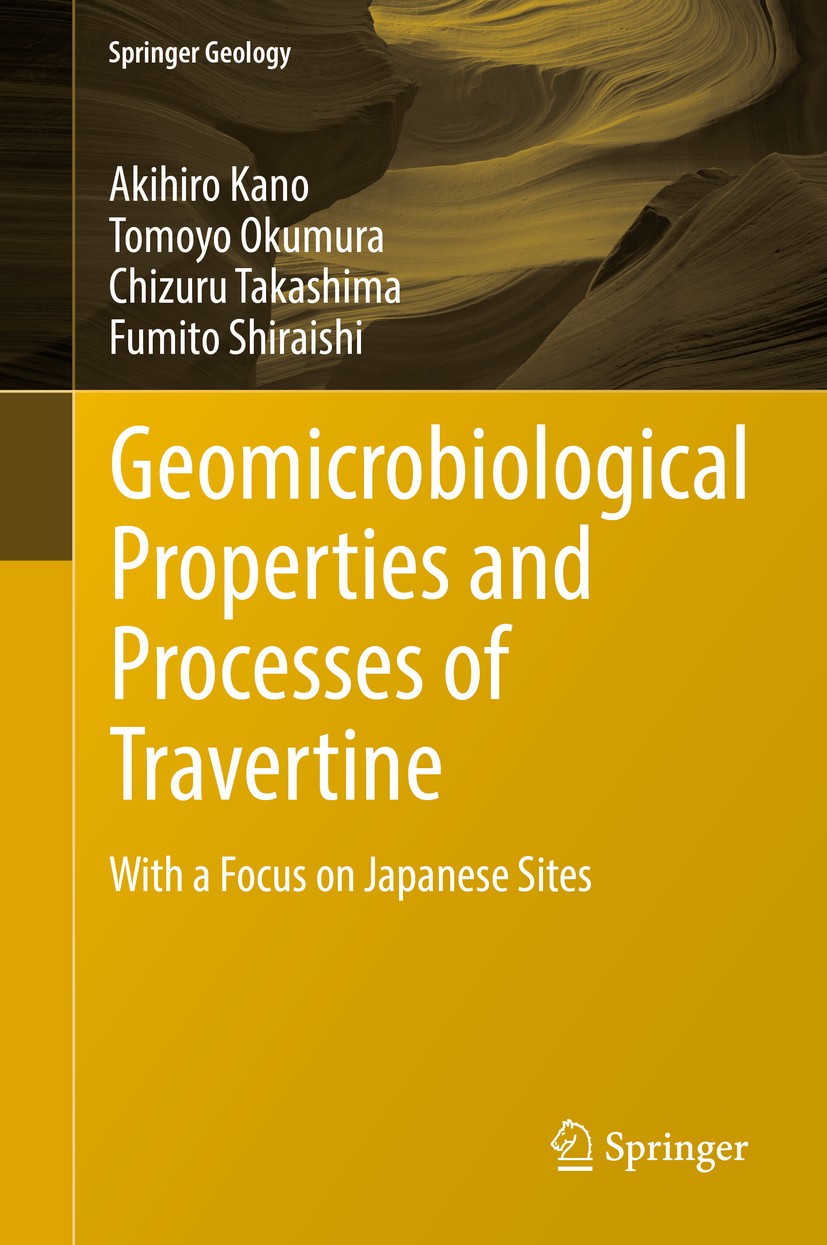 Titlebook: Geomicrobiological Properties and Processes of Travertine; With a Focus on Japa Akihiro Kano,Tomoyo Okumura,Fumito Shiraishi Book 2019 Spri Titlebook: Geomicrobiological Properties and Processes of Travertine; With a Focus on Japa Akihiro Kano,Tomoyo Okumura,Fumito Shiraishi Book 2019 Spri