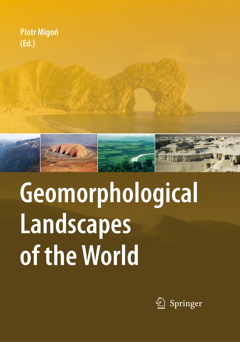Titlebook: Geomorphological Landscapes of the World; Piotr Migon Book 2010 Springer Science+Business Media B.V. 2010 Delta.Devonian.Insel.Karst.Perma Titlebook: Geomorphological Landscapes of the World; Piotr Migon Book 2010 Springer Science+Business Media B.V. 2010 Delta.Devonian.Insel.Karst.Perma