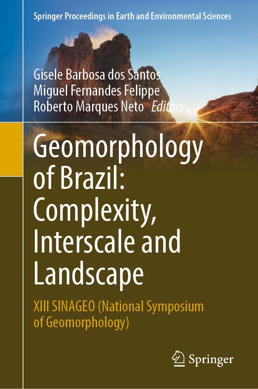 Titlebook: Geomorphology of Brazil: Complexity, Interscale and Landscape; XIII SINAGEO (Nation Gisele Barbosa dos Santos,Miguel Fernandes Felippe Conf Titlebook: Geomorphology of Brazil: Complexity, Interscale and Landscape; XIII SINAGEO (Nation Gisele Barbosa dos Santos,Miguel Fernandes Felippe Conf
