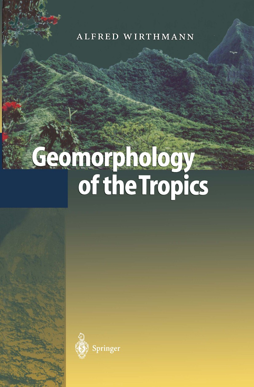 Titlebook: Geomorphology of the Tropics; Alfred Wirthmann Book 2000 Springer-Verlag Berlin Heidelberg 2000 Denudation.Geoecology.Geographie.Geography Titlebook: Geomorphology of the Tropics; Alfred Wirthmann Book 2000 Springer-Verlag Berlin Heidelberg 2000 Denudation.Geoecology.Geographie.Geography
