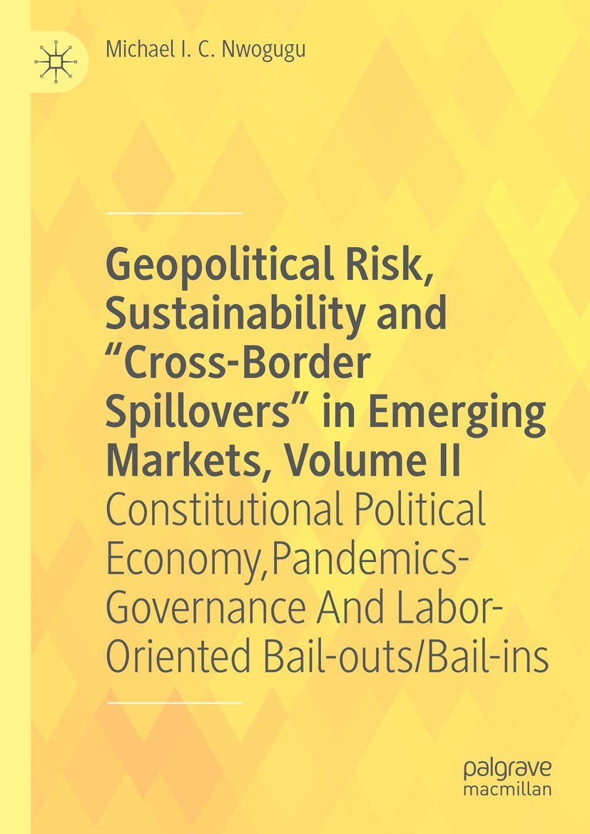 Titlebook: Geopolitical Risk, Sustainability and “Cross-Border Spillovers” in Emerging Markets, Volume II; Constitutional Polit Michael I. C. Nwogugu Titlebook: Geopolitical Risk, Sustainability and “Cross-Border Spillovers” in Emerging Markets, Volume II; Constitutional Polit Michael I. C. Nwogugu
