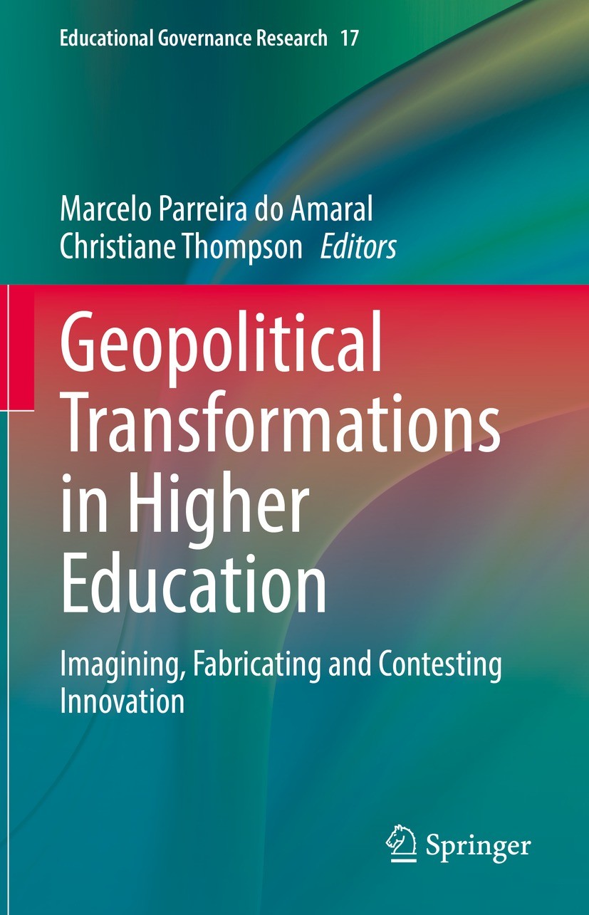 Titlebook: Geopolitical Transformations in Higher Education; Imagining, Fabricati Marcelo Parreira do Amaral,Christiane Thompson Book 2022 The Editor( Titlebook: Geopolitical Transformations in Higher Education; Imagining, Fabricati Marcelo Parreira do Amaral,Christiane Thompson Book 2022 The Editor(