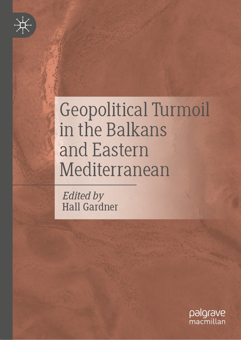 Titlebook: Geopolitical Turmoil in the Balkans and Eastern Mediterranean; Hall Gardner Book 2023 The Editor(s) (if applicable) and The Author(s), und Titlebook: Geopolitical Turmoil in the Balkans and Eastern Mediterranean; Hall Gardner Book 2023 The Editor(s) (if applicable) and The Author(s), und