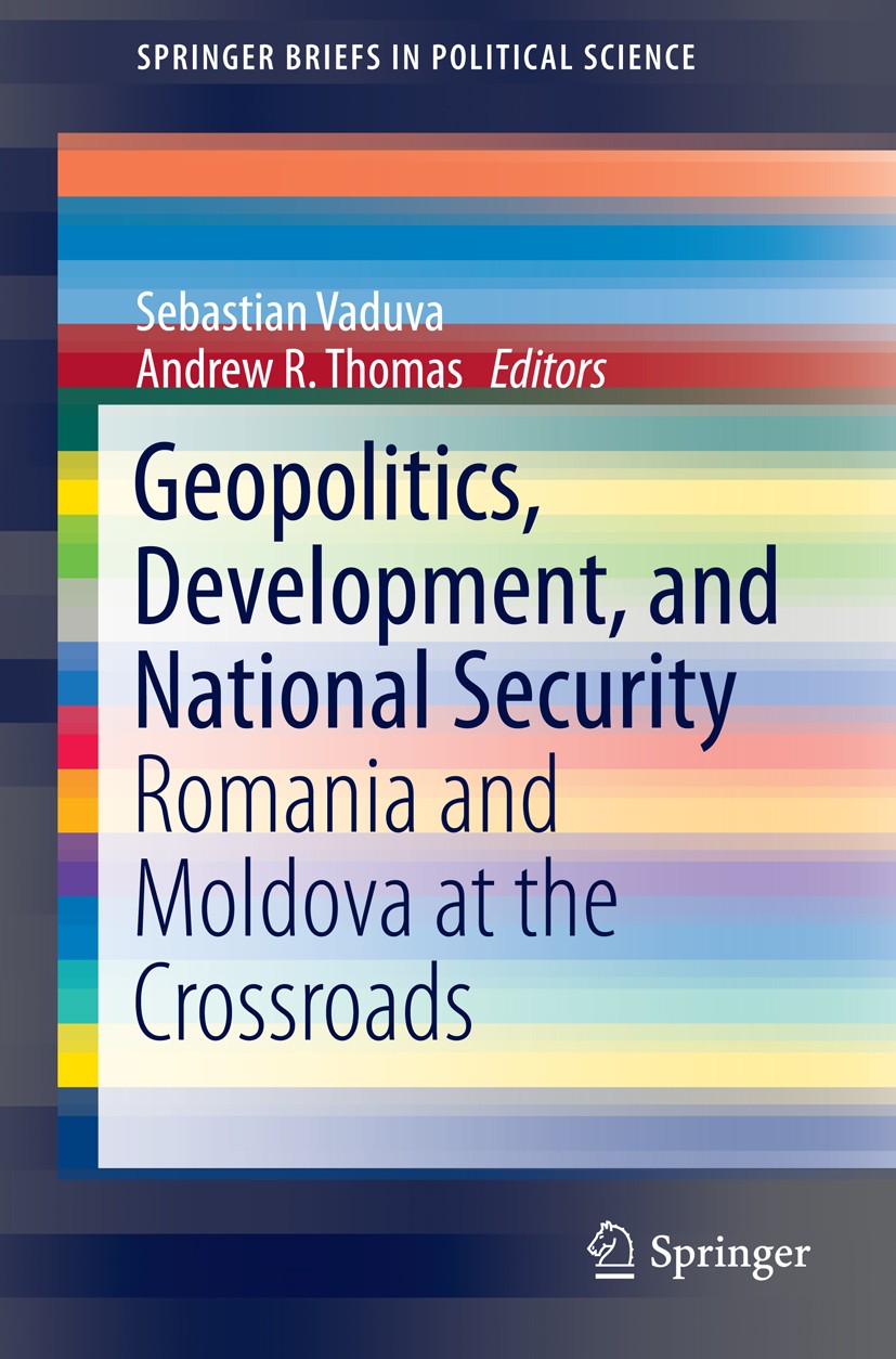 Titlebook: Geopolitics, Development, and National Security; Romania and Moldova Sebastian Vaduva,Andrew R. Thomas Book 2015 Editor(s) 2015 Geopolitic Titlebook: Geopolitics, Development, and National Security; Romania and Moldova Sebastian Vaduva,Andrew R. Thomas Book 2015 Editor(s) 2015 Geopolitic