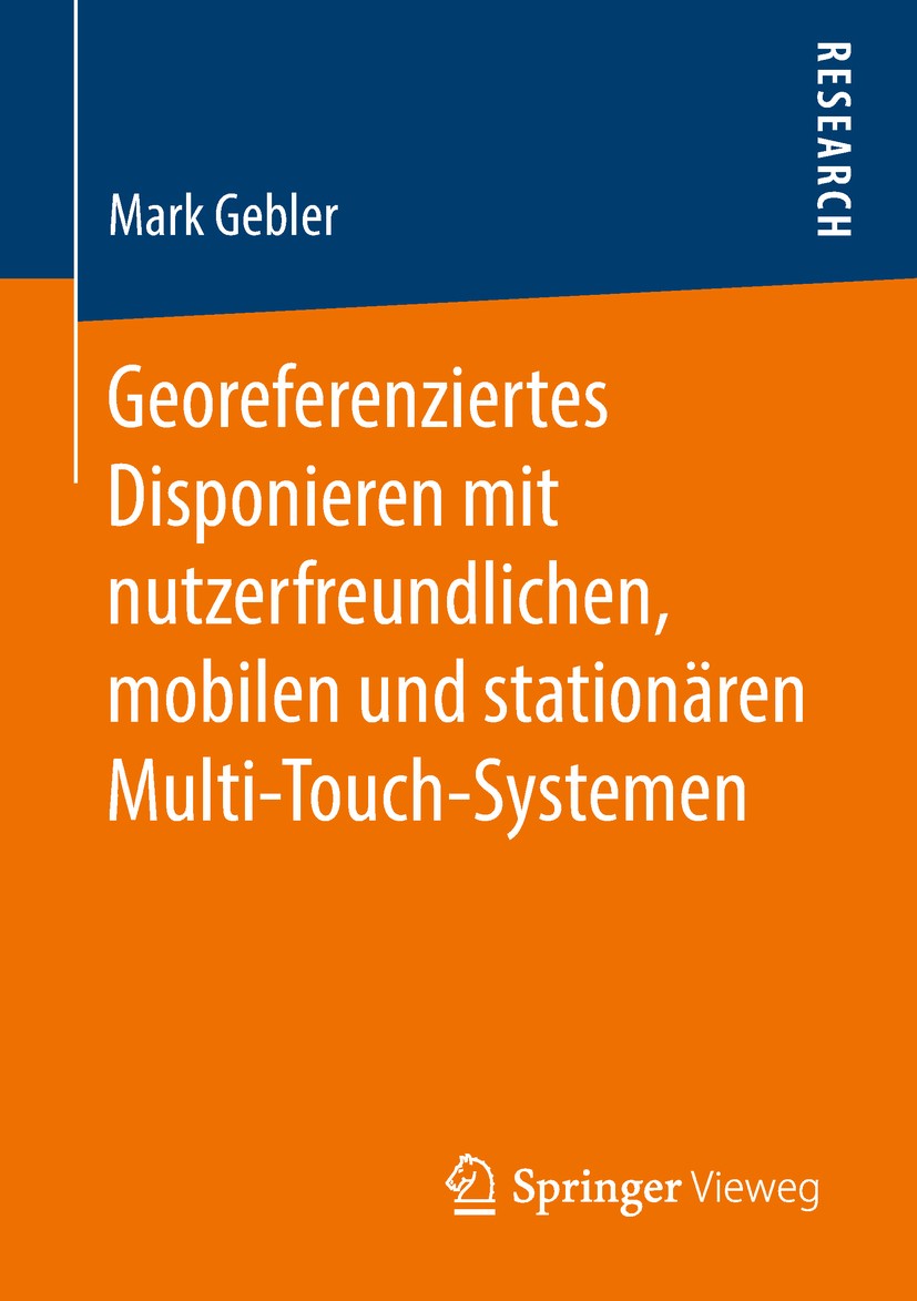 Titlebook: Georeferenziertes Disponieren mit nutzerfreundlichen, mobilen und stationären Multi-Touch-Systemen; Mark Gebler Book 2018 Springer Fachmed Titlebook: Georeferenziertes Disponieren mit nutzerfreundlichen, mobilen und stationären Multi-Touch-Systemen; Mark Gebler Book 2018 Springer Fachmed