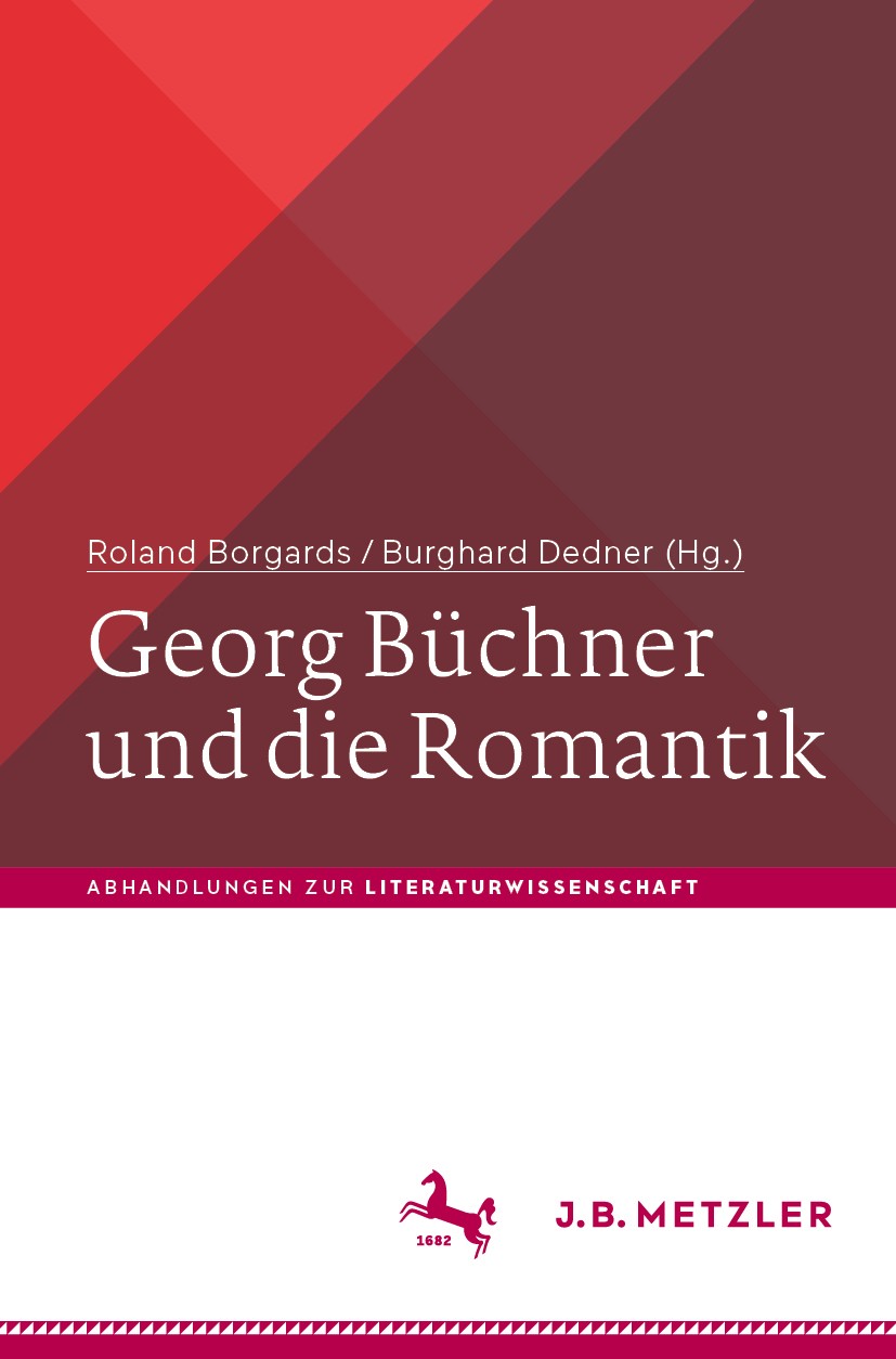 Titlebook: Georg Büchner und die Romantik; Roland Borgards,Burghard Dedner Book 2020 Springer-Verlag GmbH Deutschland, ein Teil von Springer Nature 2 Titlebook: Georg Büchner und die Romantik; Roland Borgards,Burghard Dedner Book 2020 Springer-Verlag GmbH Deutschland, ein Teil von Springer Nature 2