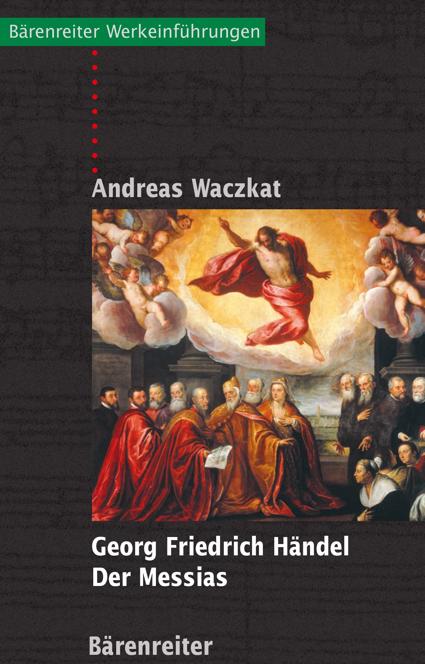 Titlebook: Georg Friedrich Händel - Der Messias; Andreas Waczkat Book 2022Latest edition Bärenreiter-Verlag Karl Vötterle GmbH Co. KG 2022 Werkeinfüh Titlebook: Georg Friedrich Händel - Der Messias; Andreas Waczkat Book 2022Latest edition Bärenreiter-Verlag Karl Vötterle GmbH Co. KG 2022 Werkeinfüh