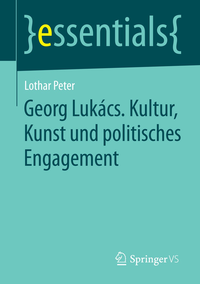 Titlebook: Georg Lukács. Kultur, Kunst und politisches Engagement; Lothar Peter Book 2016 Springer Fachmedien Wiesbaden GmbH, ein Teil von Springer N Titlebook: Georg Lukács. Kultur, Kunst und politisches Engagement; Lothar Peter Book 2016 Springer Fachmedien Wiesbaden GmbH, ein Teil von Springer N