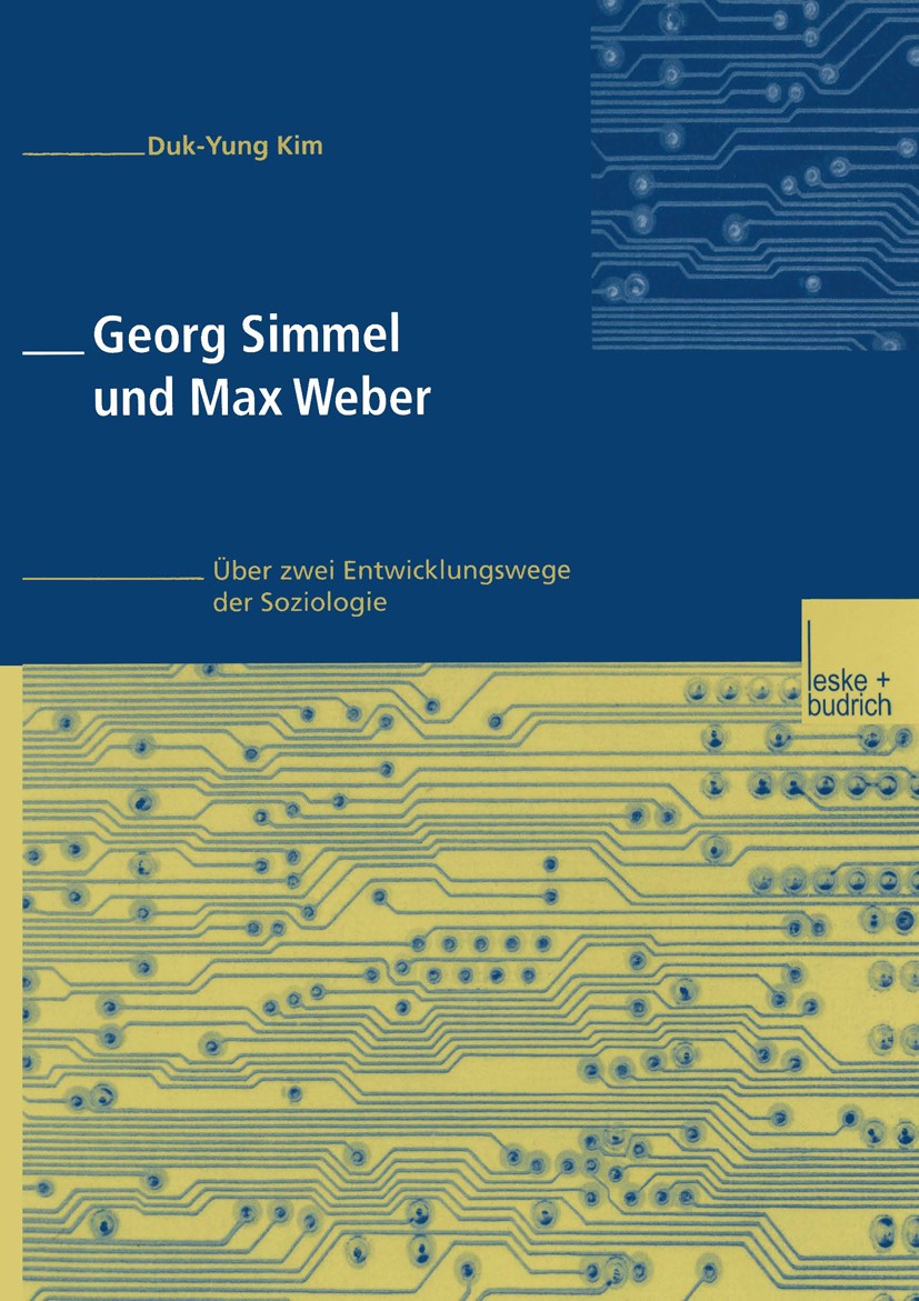 Titlebook: Georg Simmel und Max Weber; Über zwei Entwicklun Duk-Yung Kim Book 2002 Springer Fachmedien Wiesbaden 2002 Arbeit.Georg Simmel.Gesellschaft Titlebook: Georg Simmel und Max Weber; Über zwei Entwicklun Duk-Yung Kim Book 2002 Springer Fachmedien Wiesbaden 2002 Arbeit.Georg Simmel.Gesellschaft
