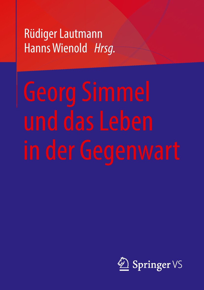 Titlebook: Georg Simmel und das Leben in der Gegenwart; Rüdiger Lautmann,Hanns Wienold Book 2018 Springer Fachmedien Wiesbaden GmbH, ein Teil von Spr Titlebook: Georg Simmel und das Leben in der Gegenwart; Rüdiger Lautmann,Hanns Wienold Book 2018 Springer Fachmedien Wiesbaden GmbH, ein Teil von Spr