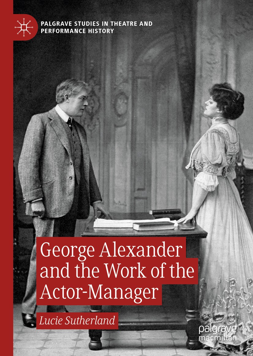 Titlebook: George Alexander and the Work of the Actor-Manager; Lucie Sutherland Book 2020 The Editor(s) (if applicable) and The Author(s) 2020 Oscar Titlebook: George Alexander and the Work of the Actor-Manager; Lucie Sutherland Book 2020 The Editor(s) (if applicable) and The Author(s) 2020 Oscar