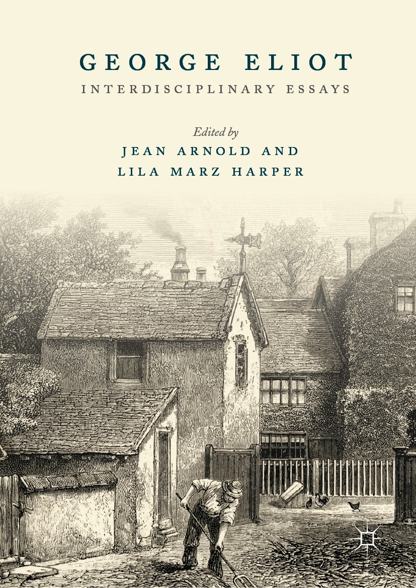 Titlebook: George Eliot; Interdisciplinary Es Jean Arnold,Lila Marz Harper Book 2019 The Editor(s) (if applicable) and The Author(s) 2019 Natural Hist Titlebook: George Eliot; Interdisciplinary Es Jean Arnold,Lila Marz Harper Book 2019 The Editor(s) (if applicable) and The Author(s) 2019 Natural Hist