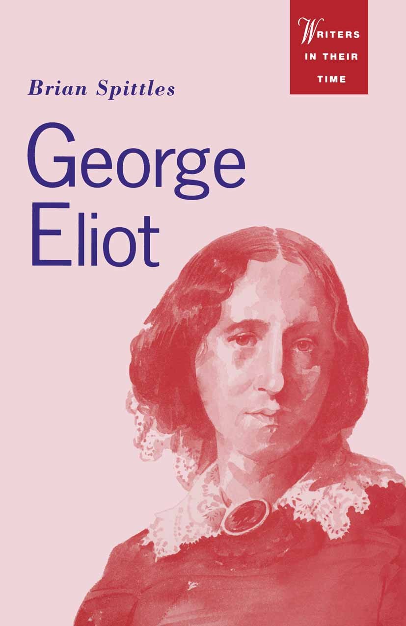Titlebook: George Eliot; Godless Woman Brian Spittles Textbook 1993Latest edition Macmillan Publishers Limited 1993 bibliography.conflicts.education.e Titlebook: George Eliot; Godless Woman Brian Spittles Textbook 1993Latest edition Macmillan Publishers Limited 1993 bibliography.conflicts.education.e